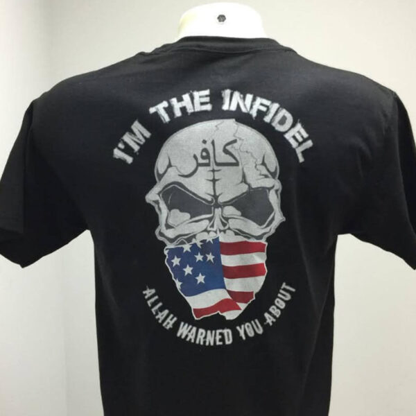 I'm the Infidel Allah Warned You About T Shirt