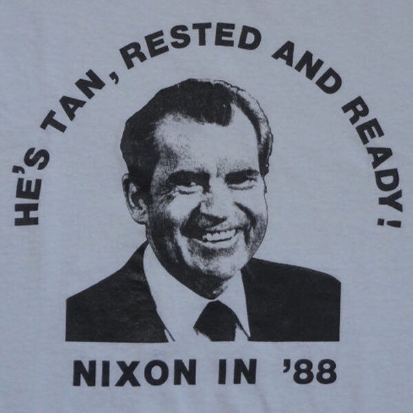 Nixon In '88 He's Tan Rested And Ready T-Shirt