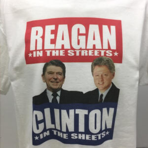 Reagan in the Streets Clinton in the Sheets