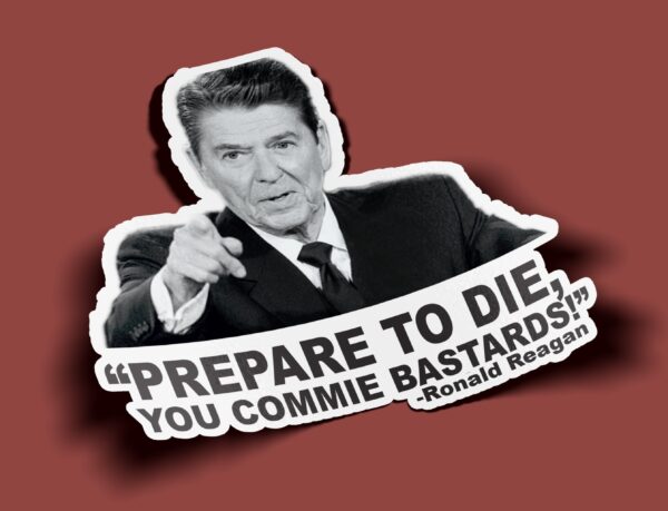 Ronald Reagan Sticker Prepare to Die Commie Bastards