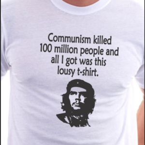 Communism Killed 100 Million People and All I Got Was This Lousy T-shirt