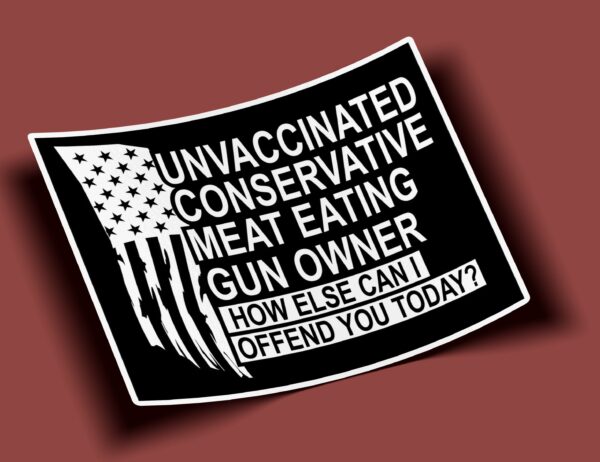 Unvaccinated Conservative Meat Eating Gun Owner Sticker