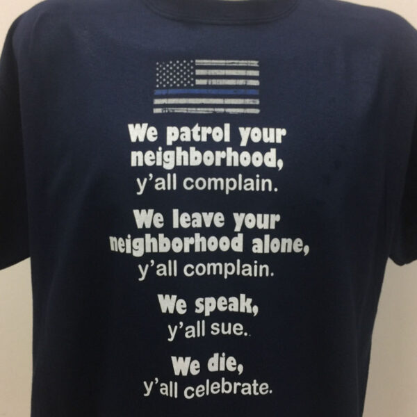We patrol your neighborhood y'all Complain T-shirt Police Shirt Blue Lives Matter shirt